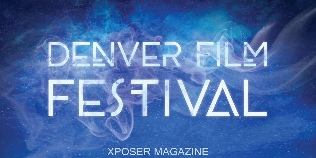 The Denver Film Festival - Xposer Magazine